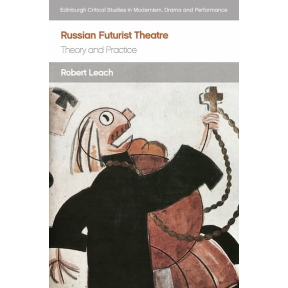 Edinburgh Critical Studies in Modernism, Russian Futurist Theatre: Theory and Practice, (Hardcover)
