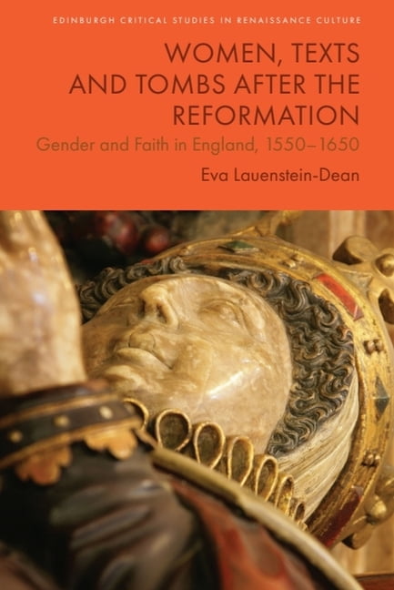 Edinburgh Critical Studies in Renaissanc Women, Texts and Tombs After the Reformation: Gender and Faith in England, 1550-1650, (Hardcover)