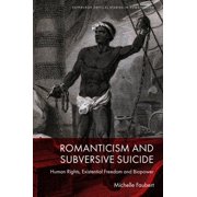 Edinburgh Critical Studies in Romanticis Romanticism and Subversive Suicide Human Rights, Existential Freedom and Biopower, Hardcover