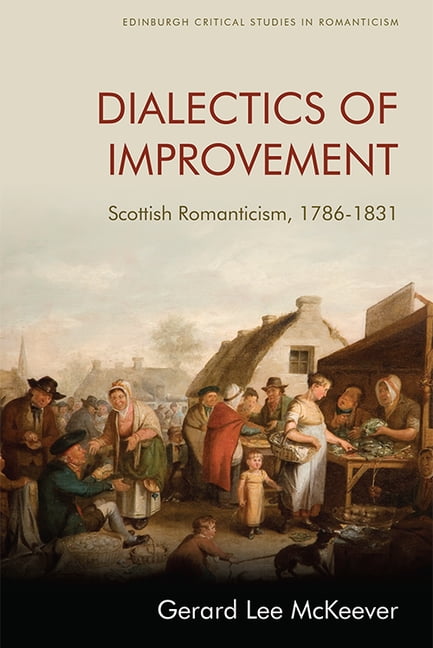 Edinburgh Critical Studies in Romanticism: Dialectics of Improvement ...