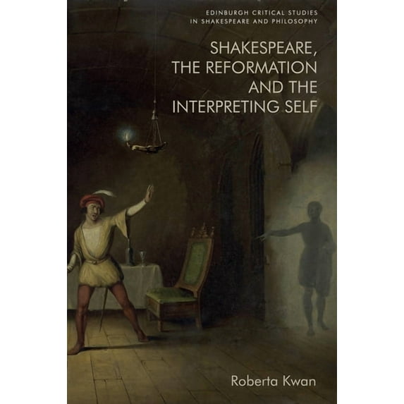 Edinburgh Critical Studies in Shakespear Shakespeare, the Reformation and the Interpreting Self, (Hardcover)