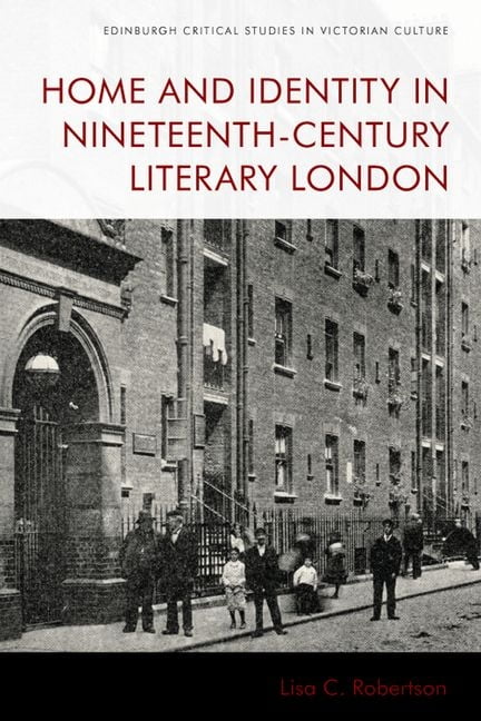 Edinburgh Critical Studies in Victorian  Home and Identity in Nineteenth-Century Literary London, (Hardcover)