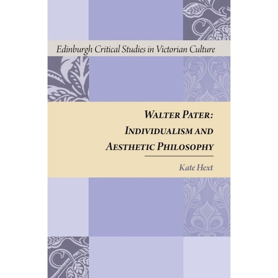 Edinburgh Critical Studies in Victorian Walter Pater: Individualism and Aesthetic Philosophy, (Hardcover)