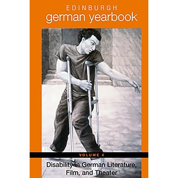 Edinburgh German Yearbook Edinburgh German Yearbook 4: Disability in German Literature, Film, and Theater, Book 4, (Hardcover)