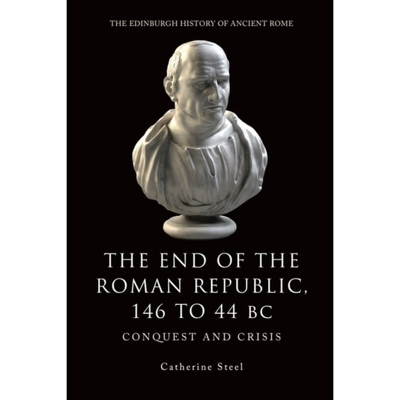 Edinburgh History of Ancient Rome The End of the Roman Republic 146 to 44 BC: Conquest and Crisis, (Paperback)