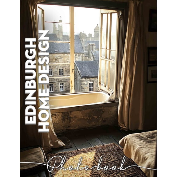 Edinburgh Home Design Photo Book: Stunning Interior Inspirations Featuring 40 Captivating Images Of Scottish Homes And D, (Paperback)