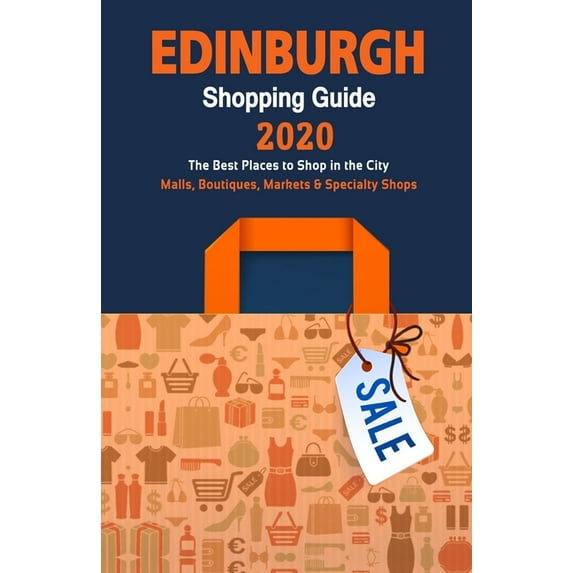 Edinburgh Shopping Guide 2020: Where to go shopping in Edinburgh, Scotland - Department Stores, Boutiques and Specialty Shops for Visitors (Shopping Guide 2020) (Paperback)
