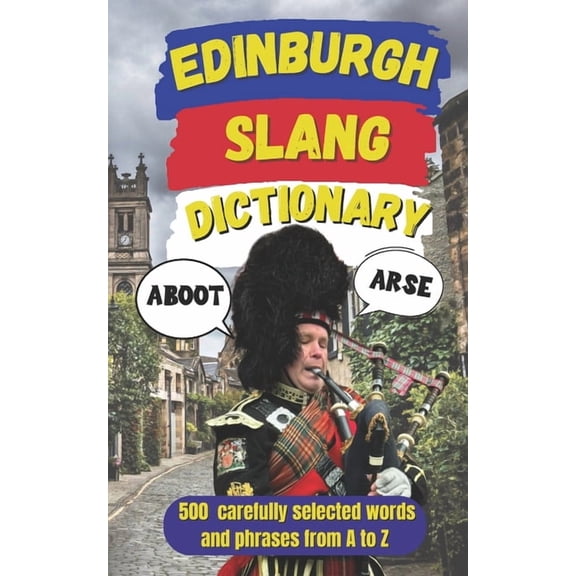Slang Dictionary Around the World Edinburgh Slang Dictionary: Speak Like a Local, The Ultimate Edinburgh Urban Dictionary, Book 88, (Paperback)