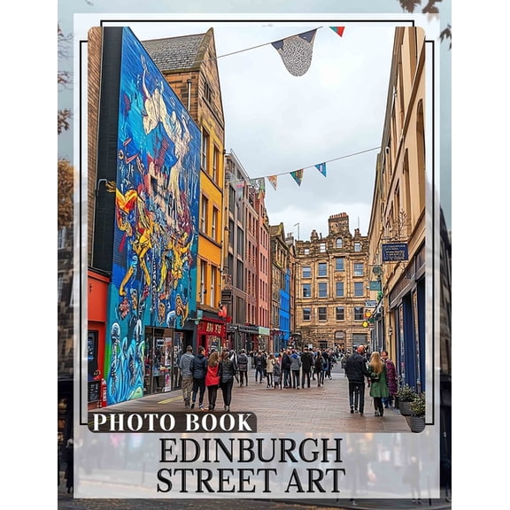Edinburgh Street Art Photo Book: Explore Unique Creative Expressions Through 40 Stunning Images Captured In Edinburgh, (Paperback)