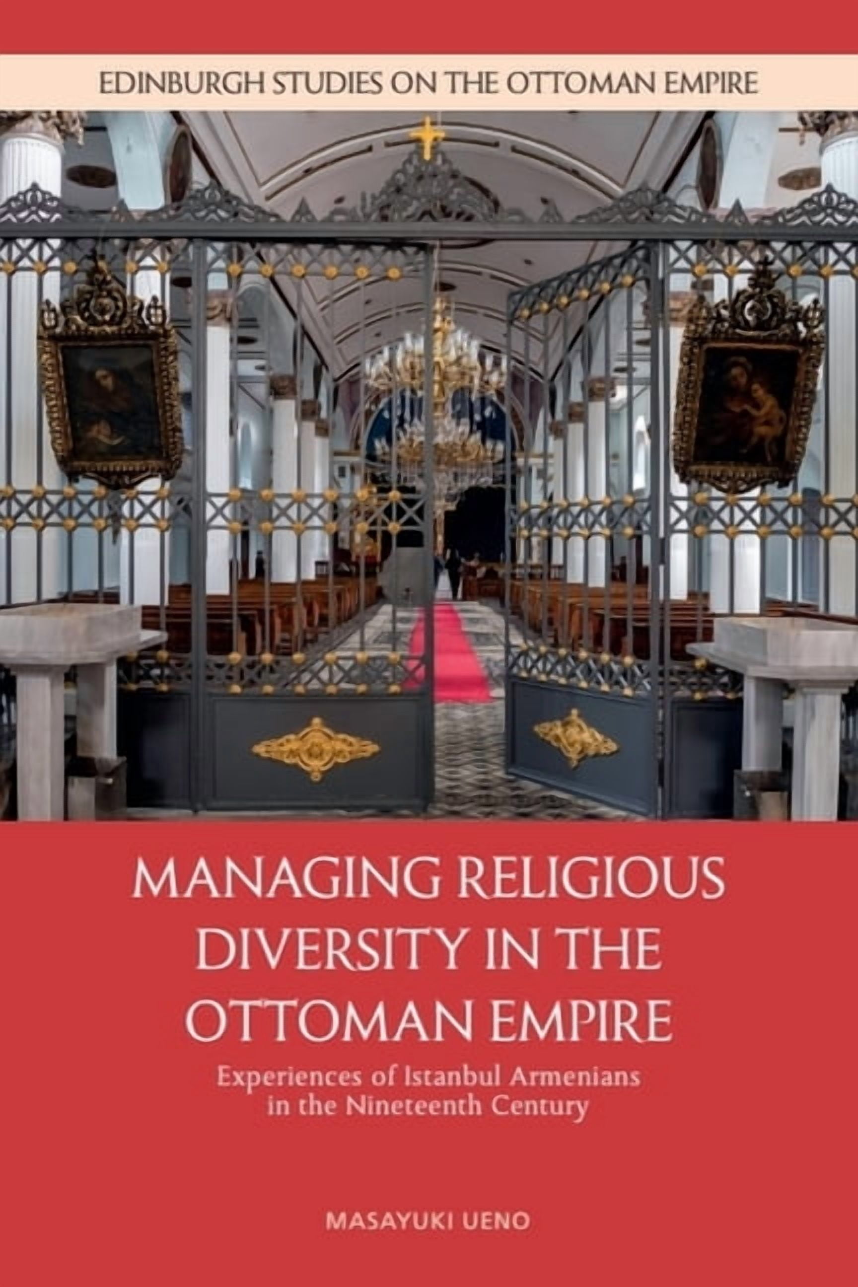 Edinburgh Studies on the Ottoman Empire Managing Religious Diversity in the Ottoman Empire: Experiences of Istanbul Armenians in the Nineteenth Century, (Paperback)
