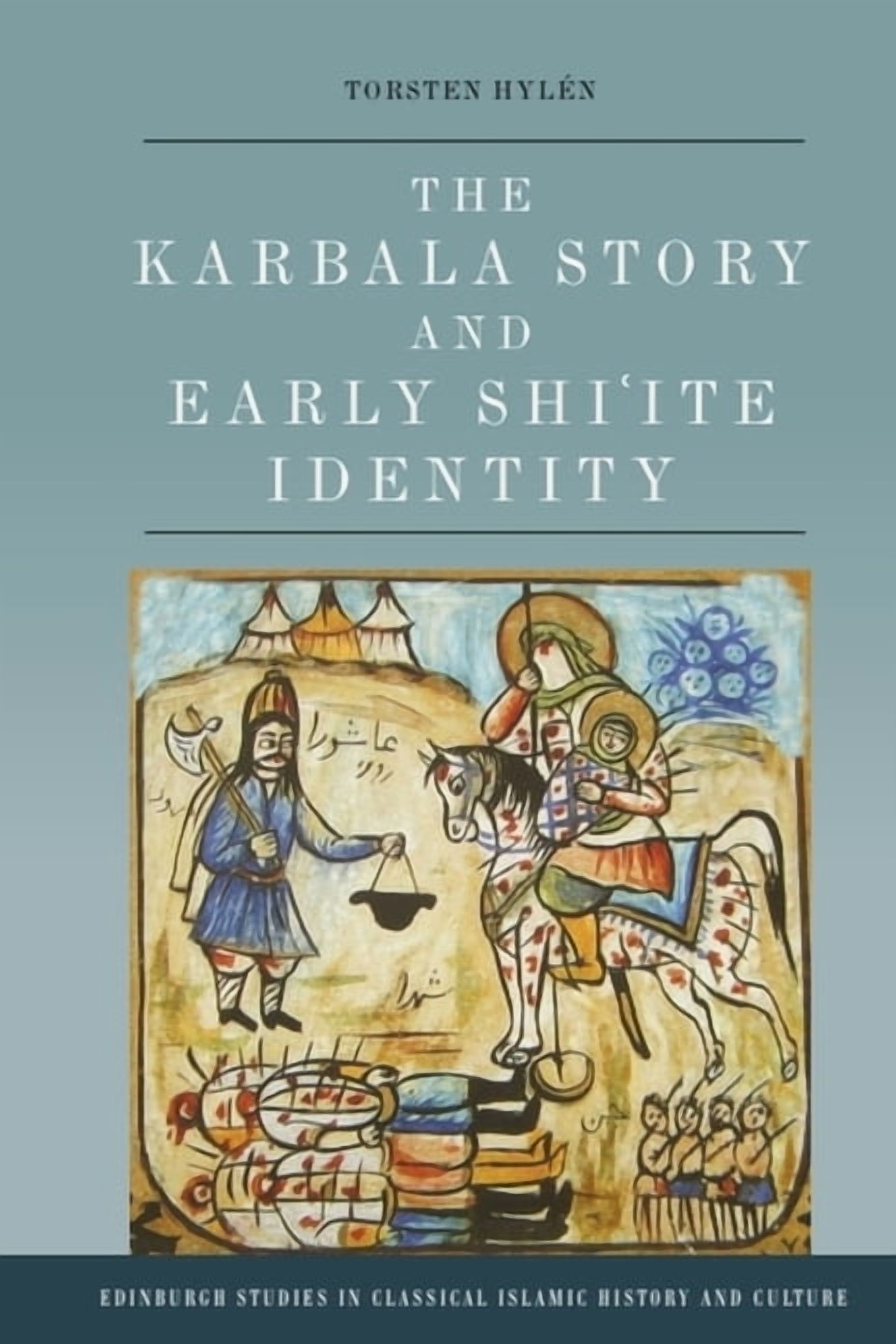 Edinburgh Studies in Classical Islamic H The Karbala Story and Early Shi'ite Identity, (Paperback)