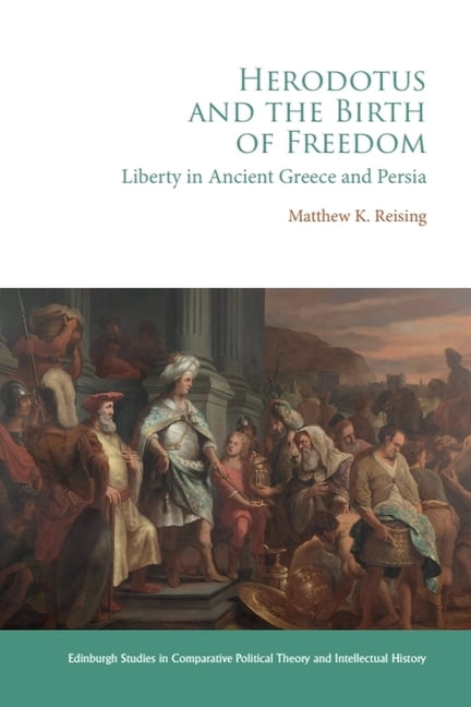 Edinburgh Studies in Comparative Politic Herodotus and the Birth of Freedom: Liberty in Ancient Greece and Persia, (Hardcover)