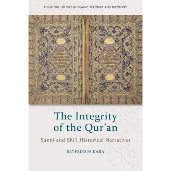 Edinburgh Studies in Islamic Scripture a The Integrity of the Qur'an: Sunni and Shi'i Historical Narratives, (Paperback)