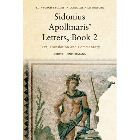 Edinburgh Studies in Later Latin Literat Sidonius Apollinaris' Letters, Book 2: Text, Translation and Commentary, (Paperback)