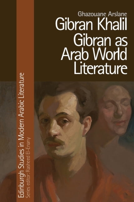 Edinburgh Studies in Modern Arabic Liter Gibran Khalil Gibran as Arab ...