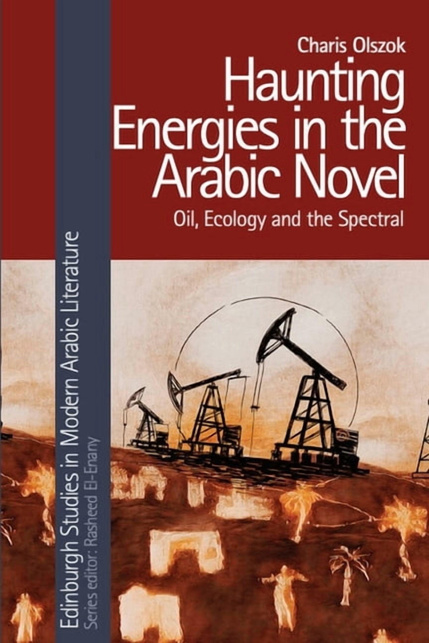 Edinburgh Studies in Modern Arabic Liter Haunting Energies in the Arabic Novel: Oil, Ecology and the Spectral, (Hardcover)