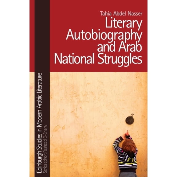 Edinburgh Studies in Modern Arabic Liter Literary Autobiography and Arab National Struggles, (Paperback)