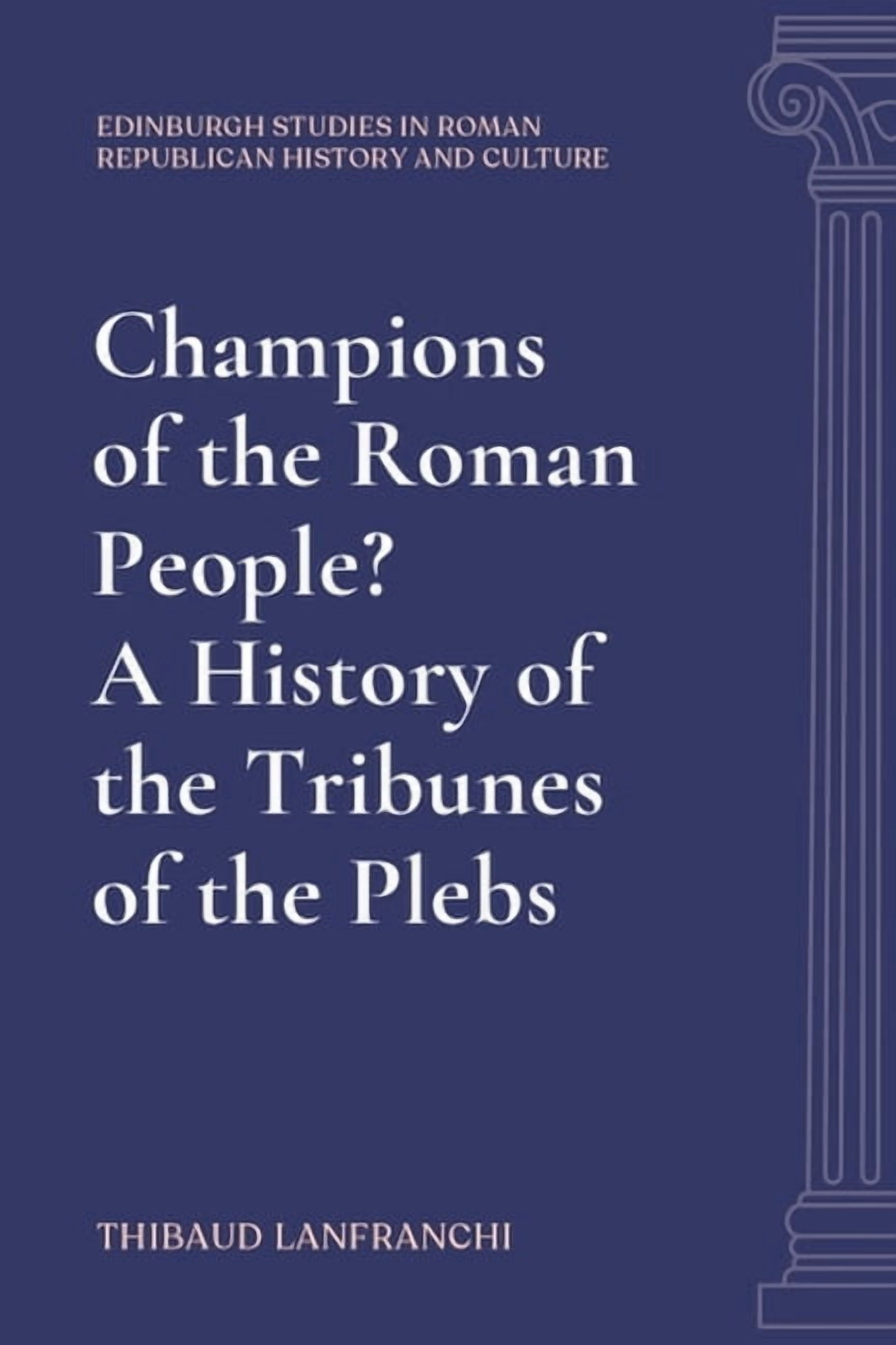 Edinburgh Studies in Roman Republican Hi Champions of the Roman People? a History of the Tribunes of the Plebs, (Hardcover)