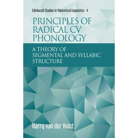 Edinburgh Studies in Theoretical Linguis Principles of Radical CV Phonology: A Theory of Segmental and Syllabic Structure, (Hardcover)