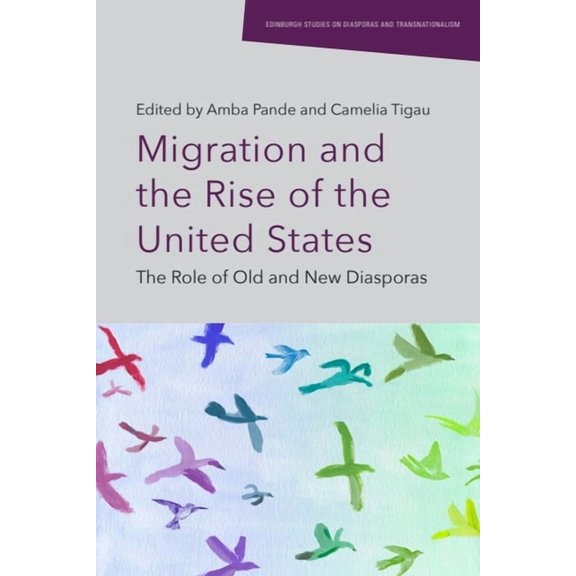 Edinburgh Studies on Diasporas and Trans Migration and the Rise of the United States: The Role of Old and New Diasporas, (Paperback)