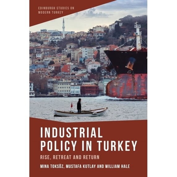 Edinburgh Studies on Modern Turkey Industrial Policy in Turkey: Rise, Retreat and Return, (Paperback)