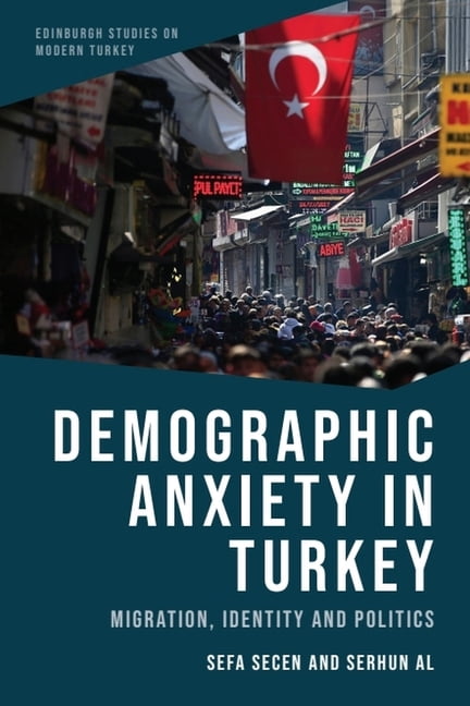 Edinburgh Studies on Modern Turkey Demographic Anxiety in Turkey: Migration, Identity and Politics, (Hardcover)
