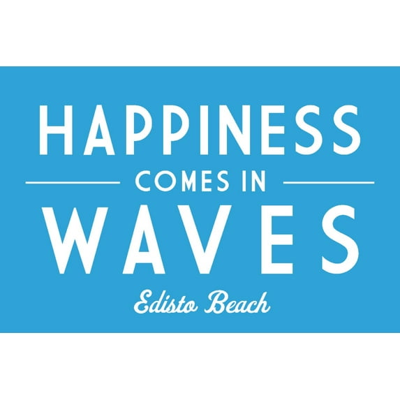 Edisto Beach, South Carolina, Happiness Comes in Waves, Simply Said (24x36 Giclee Gallery Art Print, Vivid Textured Wall Decor)