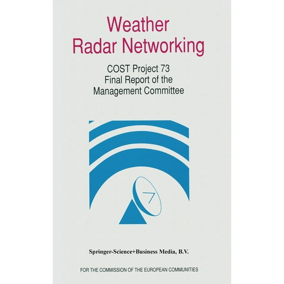 Edited for the Cost 73 Management Committee: Weather Radar Networking (Cost 73 Project) Final Report: Edited for the Cost 73 Management Committee (Hardcover)