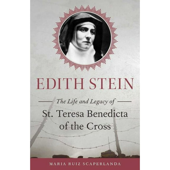 Edith Stein: The Life and Legacy of St. Teresa Benedicta of the Cross, (Paperback)