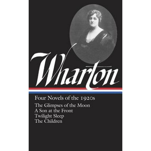 Pre-Owned Edith Wharton: Four Novels of the 1920s (LOA #271) : The Glimpses of the Moon / A Son at the Front / Twilight Sleep / The Children