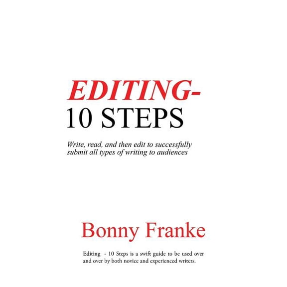 Editing - 10 Steps : Write, Read, and Then Edit to Successfully Submit All Types of Writing to Audiences
