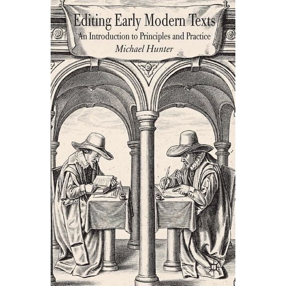 Editing Early Modern Texts: An Introduction to Principles and Practice, (Paperback)