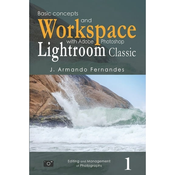 Editing and Management of Photographs: Basic Concepts and Workspace: with Adobe Photoshop Lightroom Classic Software (Paperback)