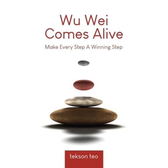 Pre-Owned Wu Wei Comes Alive: Make Every Step A Winning Step (Paperback) by Tekson Teo