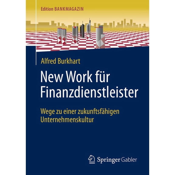 Edition Bankmagazin New Work FÃ¼r Finanzdienstleister: Wege Zu Einer ZukunftsfÃ¤higen Unternehmenskultur, (Paperback)