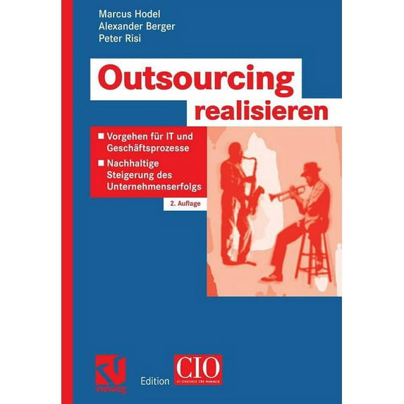 Edition CIO Outsourcing Realisieren: Vorgehen Für It Und Geschäftsprozesse Zur Nachhaltigen Steigerung Des Unternehmenserfolgs, (Paperback)