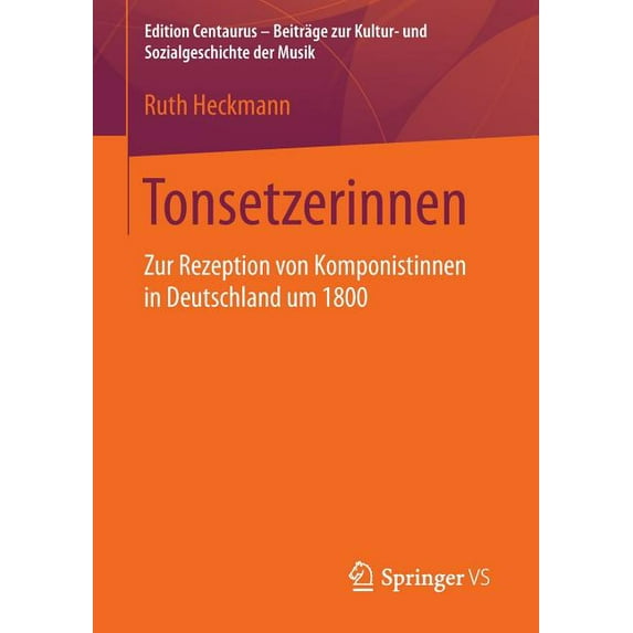 Edition Centaurus - Beiträge Zur Kultur- Tonsetzerinnen: Zur Rezeption Von Komponistinnen in Deutschland Um 1800, (Paperback)