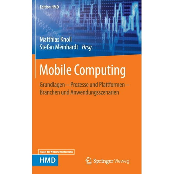 Edition Hmd Mobile Computing: Grundlagen - Prozesse Und Plattformen - Branchen Und Anwendungsszenarien, (Hardcover)