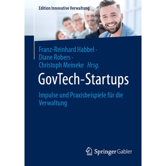 Edition Innovative Verwaltung Govtech-Startups: Impulse Und Praxisbeispiele Fr Die Verwaltung, (Paperback)