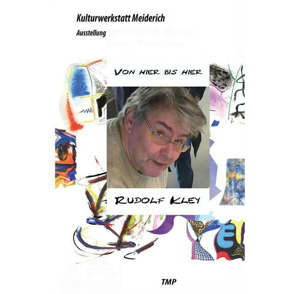 Edition Kulturwerkstatt: Von Hier bis Hier: Rudolf Kley wird siebzig (Paperback)