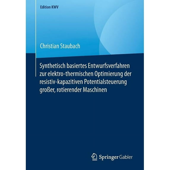 Edition Kwv Synthetisch Basiertes Entwurfsverfahren Zur Elektro-Thermischen Optimierung Der Resistiv-Kapazitiven Potentialsteuerung , (Paperback)