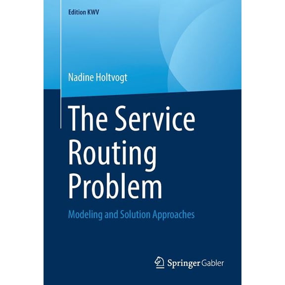 Edition Kwv The Service Routing Problem: Modeling and Solution Approaches, (Paperback)