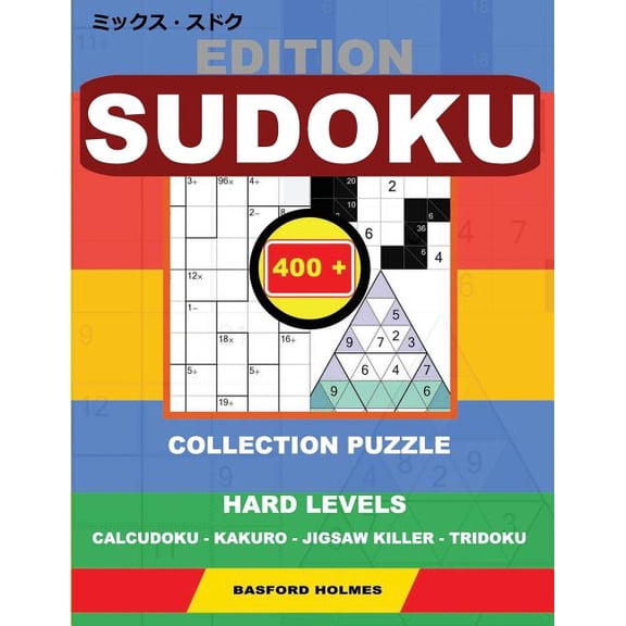 Mix Classic Sudoku Edition Sudoku. 400 collection puzzle.: Hard levels. Calcudoku - Kakuro - Jigsaw killer - Tridoku. Holmes presents to yo, Book 4, (Paperback)