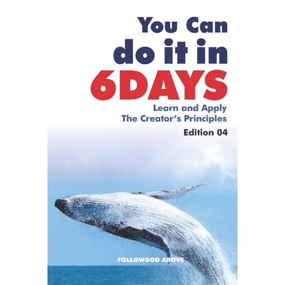 Edition You Can Do It in Six Days: Learn and Apply The Creator's Principles, Book 4, (Paperback)
