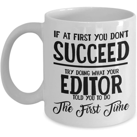 Editor Gifts Ideas for Men and Women Editor Christmas Birthday Gifts Coworker Coffee Mug If at first you don't succeed try doing what your editor told you to do the first time 11 oz