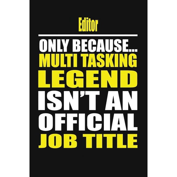Editor Only Because Multi Tasking Legend Isn't an Official Job Title, (Paperback)