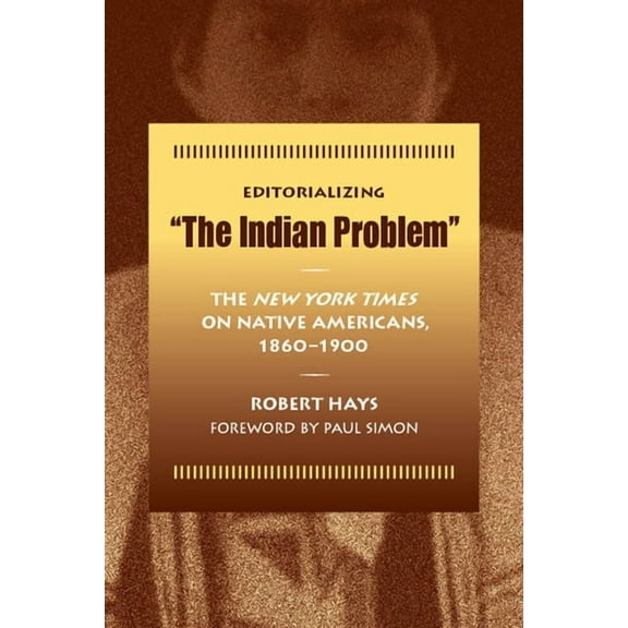Editorializing "The Indian Problem" : The New York Times on Native Americans, 1860-1900 (Paperback)