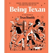 Being Texan Essays, Recipes, and Advice for the Lone Star Way of Life Hardcover
