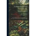 thumbnail image 1 of Edmonston's Flora Of Shetland: Comprehending A List Of The Prevalent Wild-flowers, Horse-tails, Club-mosses And Ferns Of The Shetland Isles (Hardcover), 1 of 1