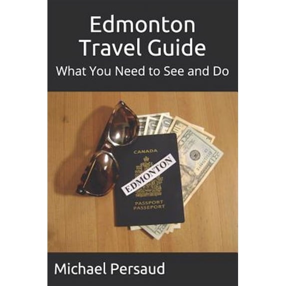 Edmonton Travel Guide: What You Need to See and Do (Paperback)